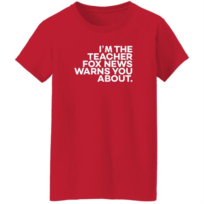 I'm The Teacher For News Warns You About Shirt I'm The Teacher For News Warns You About Shirt