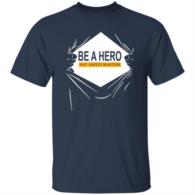 Be A Hero Put Safety In Action Shirt Dopeymcgeee