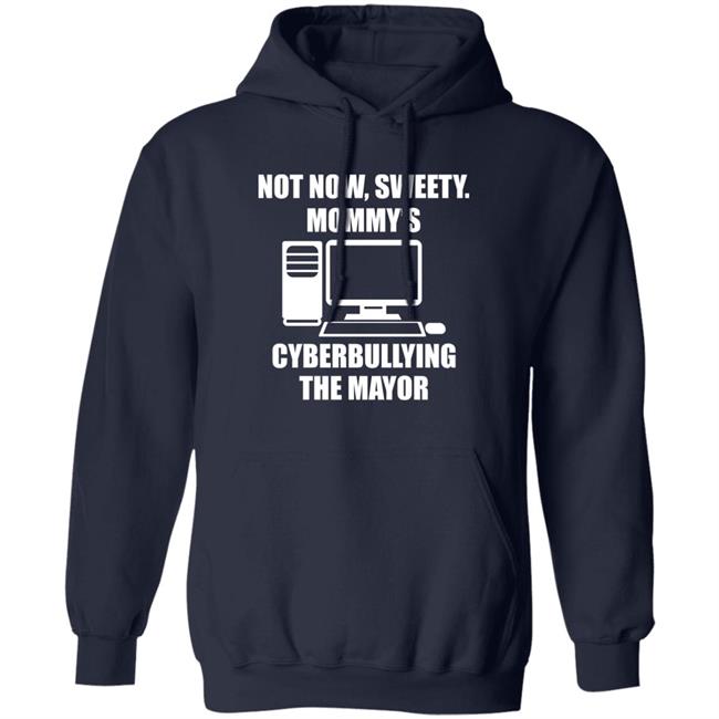 Not Now Sweety Mommy's Cyberbullying The Mayor Shirt Halomancer1 Not Now Sweety Mommy's Cyberbullying The Mayor Shirt Halomancer1