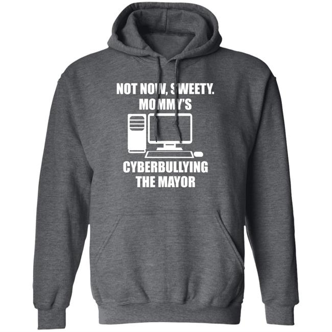 Not Now Sweety Mommy's Cyberbullying The Mayor Shirt Halomancer1 Not Now Sweety Mommy's Cyberbullying The Mayor Shirt Halomancer1