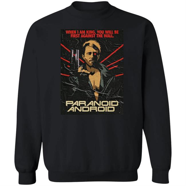 When I Am King You Will Be First Against The Wall Paranoid Android Shirt Butcher Billy When I Am King You Will Be First Against The Wall Paranoid Android Shirt Butcher Billy