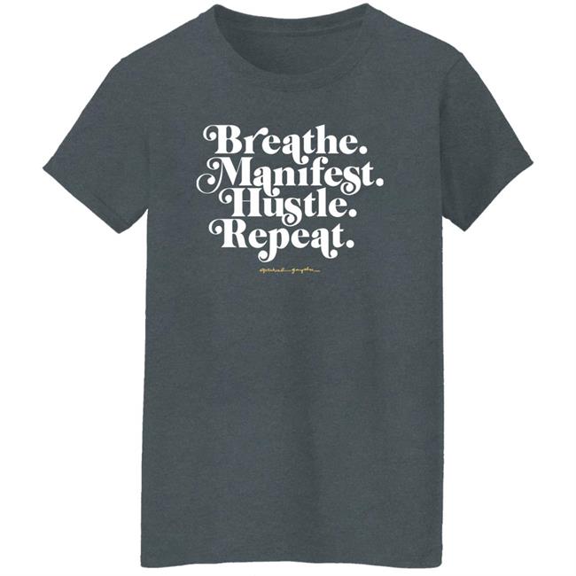 Holly Rowe Breath Manifest Hustle Repeat Shirt Spiritual Gangster Merch Holly Rowe Breath Manifest Hustle Repeat Shirt Spiritual Gangster Merch