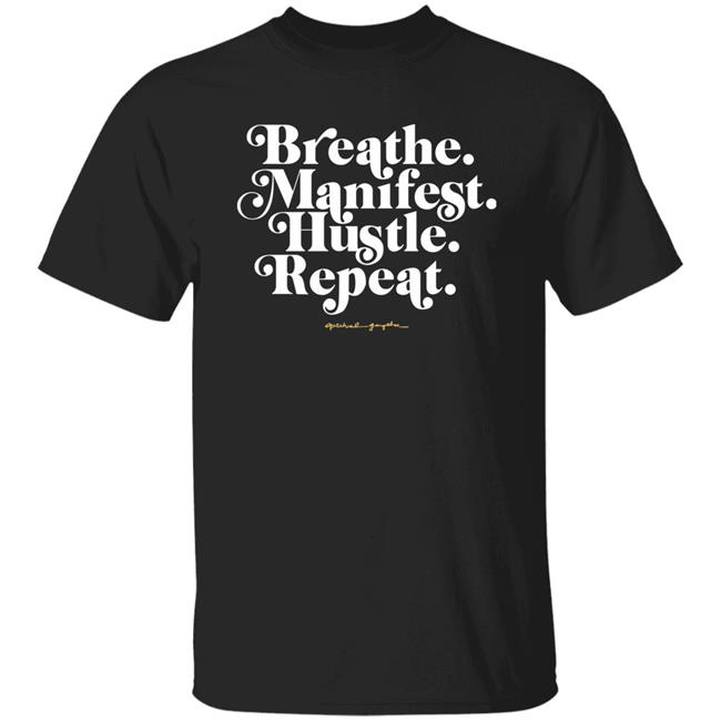 Holly Rowe Breath Manifest Hustle Repeat Shirt Spiritual Gangster Merch Holly Rowe Breath Manifest Hustle Repeat Shirt Spiritual Gangster Merch