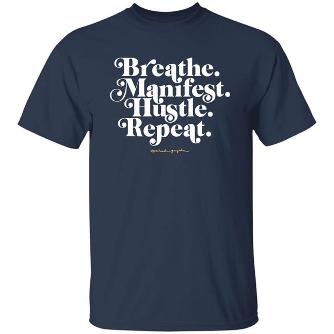 Holly Rowe Breath Manifest Hustle Repeat Shirt Spiritual Gangster Merch Holly Rowe Breath Manifest Hustle Repeat Shirt Spiritual Gangster Merch