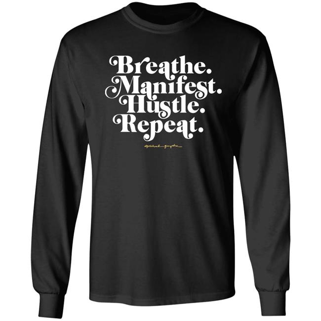 Holly Rowe Breath Manifest Hustle Repeat Shirt Spiritual Gangster Merch Holly Rowe Breath Manifest Hustle Repeat Shirt Spiritual Gangster Merch