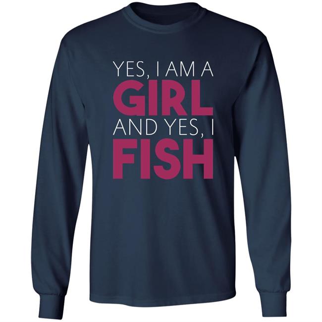 MatttGFX Yes I Am A Girl And Yes I Fish Shirt MatttGFX Yes I Am A Girl And Yes I Fish Shirt