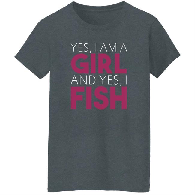 MatttGFX Yes I Am A Girl And Yes I Fish Shirt MatttGFX Yes I Am A Girl And Yes I Fish Shirt