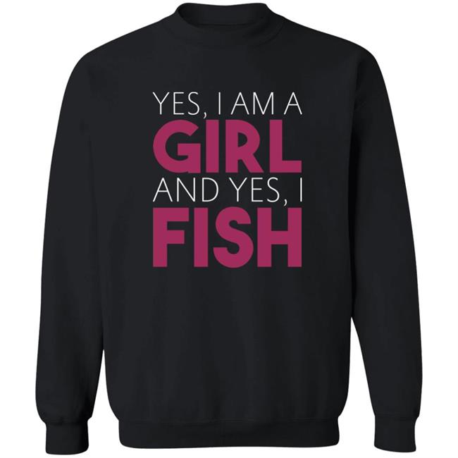 MatttGFX Yes I Am A Girl And Yes I Fish Shirt MatttGFX Yes I Am A Girl And Yes I Fish Shirt