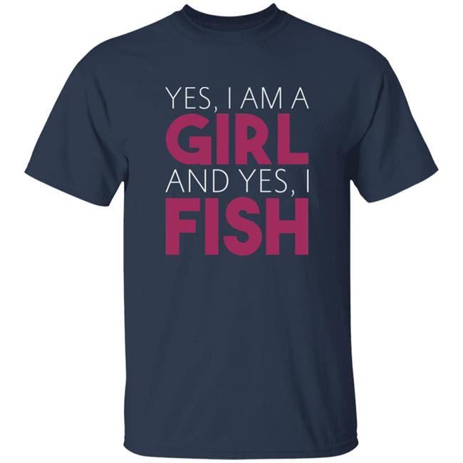 MatttGFX Yes I Am A Girl And Yes I Fish Shirt MatttGFX Yes I Am A Girl And Yes I Fish Shirt