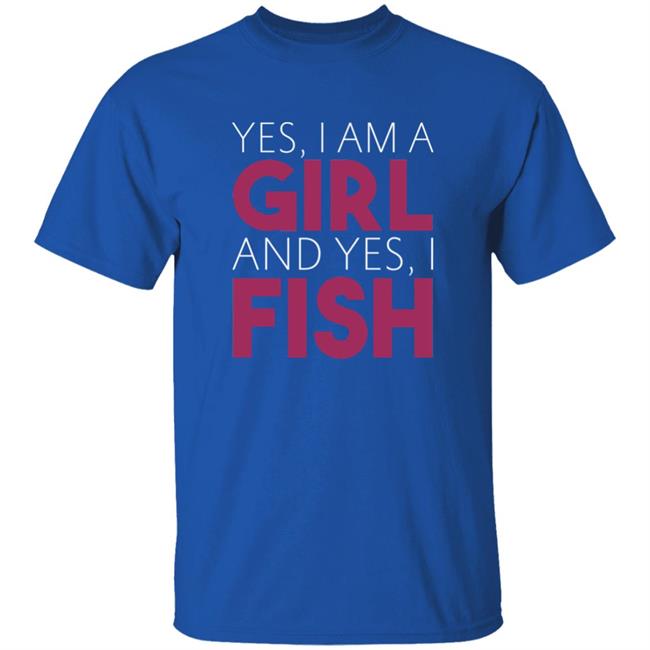 MatttGFX Yes I Am A Girl And Yes I Fish Shirt MatttGFX Yes I Am A Girl And Yes I Fish Shirt