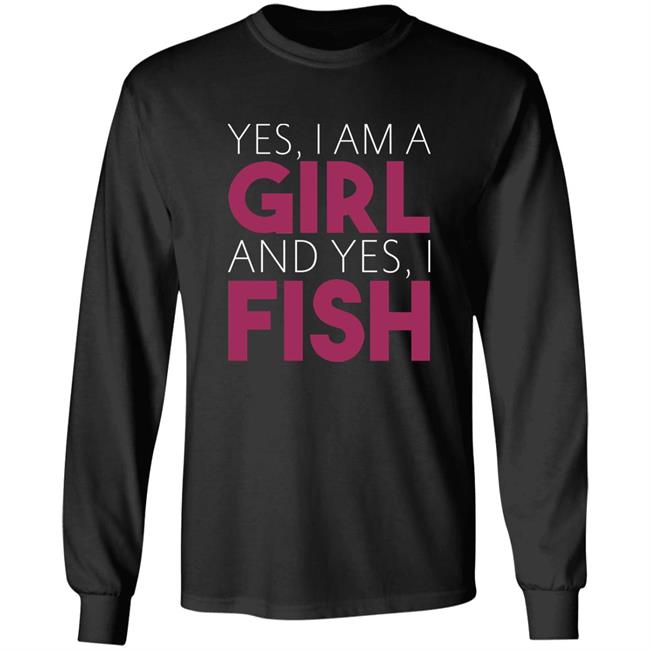 MatttGFX Yes I Am A Girl And Yes I Fish Shirt MatttGFX Yes I Am A Girl And Yes I Fish Shirt