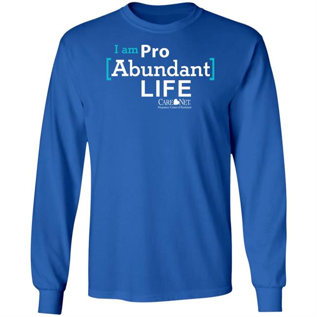 Care Net Somd Pro Abundant Life Shirt I Am Pro Abundant Life Shirts Care Net Somd Pro Abundant Life Shirt I Am Pro Abundant Life Shirts