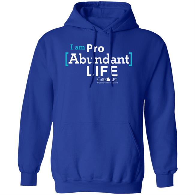 Care Net Somd Pro Abundant Life Shirt I Am Pro Abundant Life Shirts Care Net Somd Pro Abundant Life Shirt I Am Pro Abundant Life Shirts