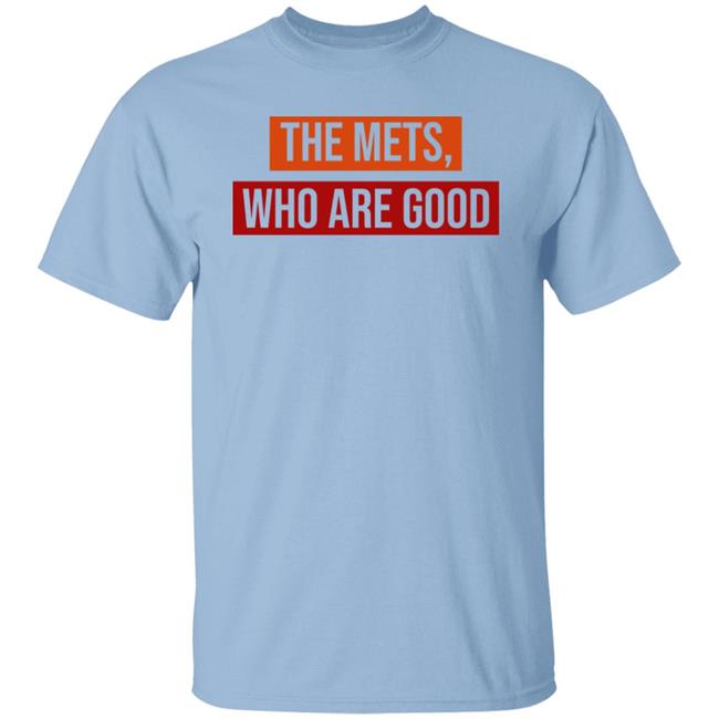 Sympathetic Inker Merch The Mets, Who Are Good Shirt Sympathetic Inker Merch The Mets, Who Are Good Shirt