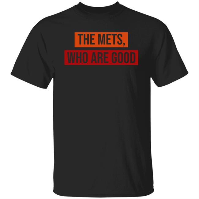 Sympathetic Inker Merch The Mets, Who Are Good Shirt Sympathetic Inker Merch The Mets, Who Are Good Shirt
