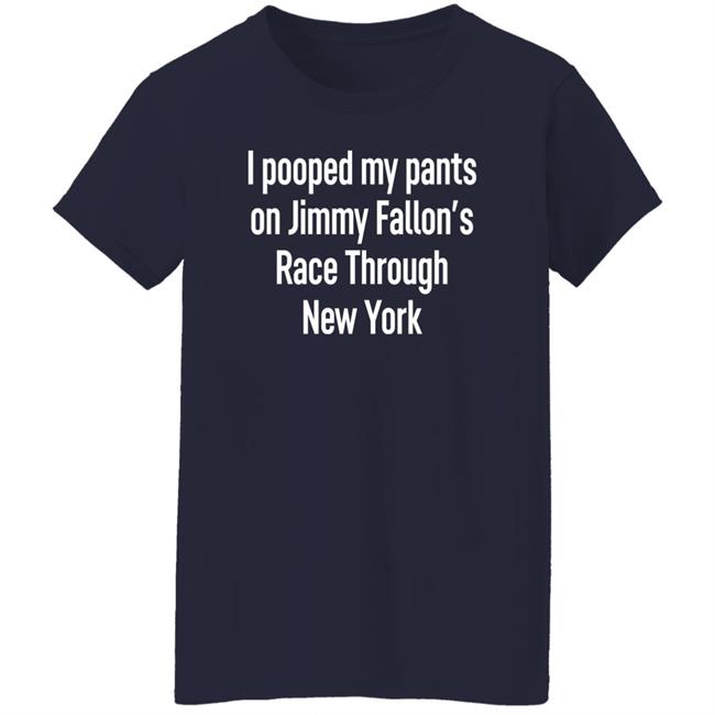 I Pooped My Pants On Jimmy Fallon's Race Through New York Shirt Schmoofy I Pooped My Pants On Jimmy Fallon's Race Through New York Shirt Schmoofy