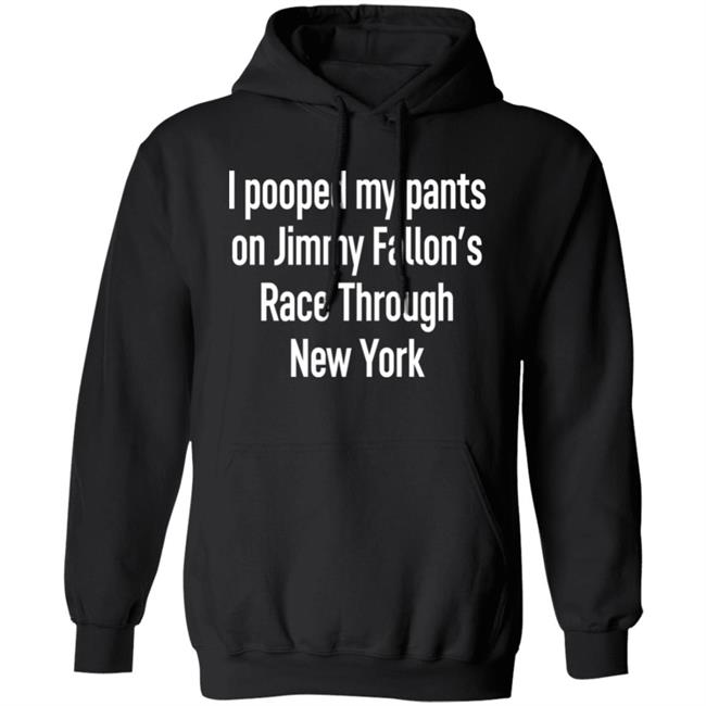 I Pooped My Pants On Jimmy Fallon's Race Through New York Shirt Schmoofy I Pooped My Pants On Jimmy Fallon's Race Through New York Shirt Schmoofy