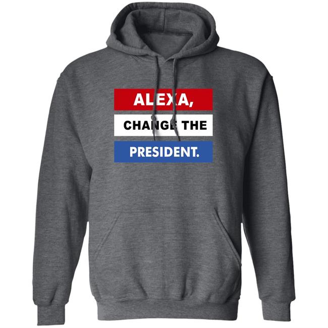Alexa Change The President Shirt Renee Pardue Alexa Change The President Shirt Renee Pardue