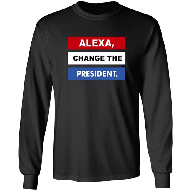 Alexa Change The President Shirt Renee Pardue Alexa Change The President Shirt Renee Pardue