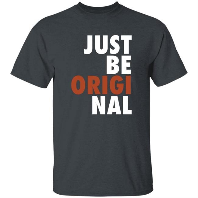 Proper Tees Merch Just Be Original Shirt Proper Tees Merch Just Be Original Shirt