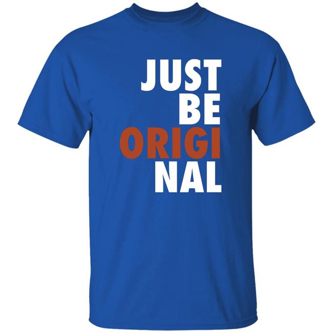 Proper Tees Merch Just Be Original Shirt Proper Tees Merch Just Be Original Shirt