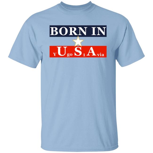 Born In Usa Y Go 1 Via Shirt Born In Y U Go S 1 A Via Shirt Neighbours Wifi Born In Usa Y Go 1 Via Shirt Born In Y U Go S 1 A Via Shirt Neighbours Wifi
