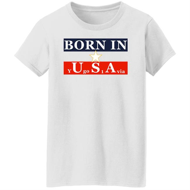 Born In Usa Y Go 1 Via Shirt Born In Y U Go S 1 A Via Shirt Neighbours Wifi Born In Usa Y Go 1 Via Shirt Born In Y U Go S 1 A Via Shirt Neighbours Wifi