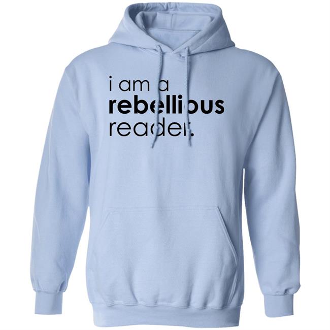 I Am A Rebellious Reader Long Sleeve Shirt Get Nicced I Am A Rebellious Reader Long Sleeve Shirt Get Nicced