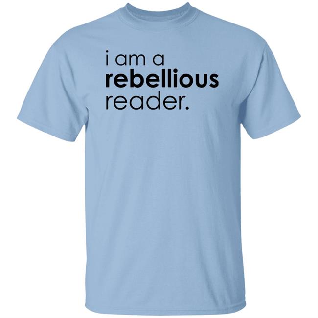 I Am A Rebellious Reader Long Sleeve Shirt Get Nicced I Am A Rebellious Reader Long Sleeve Shirt Get Nicced