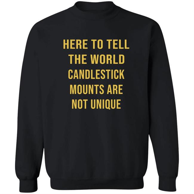 Here To Tell The World Candlestick Mounts Are Not Unique Shirt Here To Tell The World Candlestick Mounts Are Not Unique Shirt