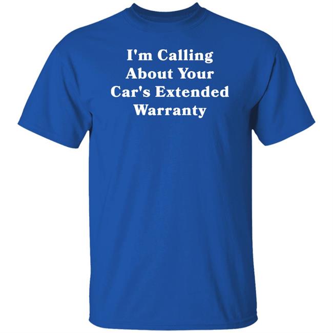 I'm Calling About Your Car's Extended Warranty Shirt Grillguy