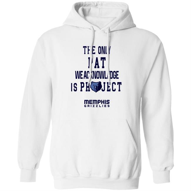 The Only Pat We Acknowledge Is Projest Shirt Memphis Grizzlies Sharonshybrown The Only Pat We Acknowledge Is Projest Shirt Memphis Grizzlies Sharonshybrown