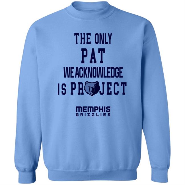 The Only Pat We Acknowledge Is Projest Shirt Memphis Grizzlies Sharonshybrown The Only Pat We Acknowledge Is Projest Shirt Memphis Grizzlies Sharonshybrown