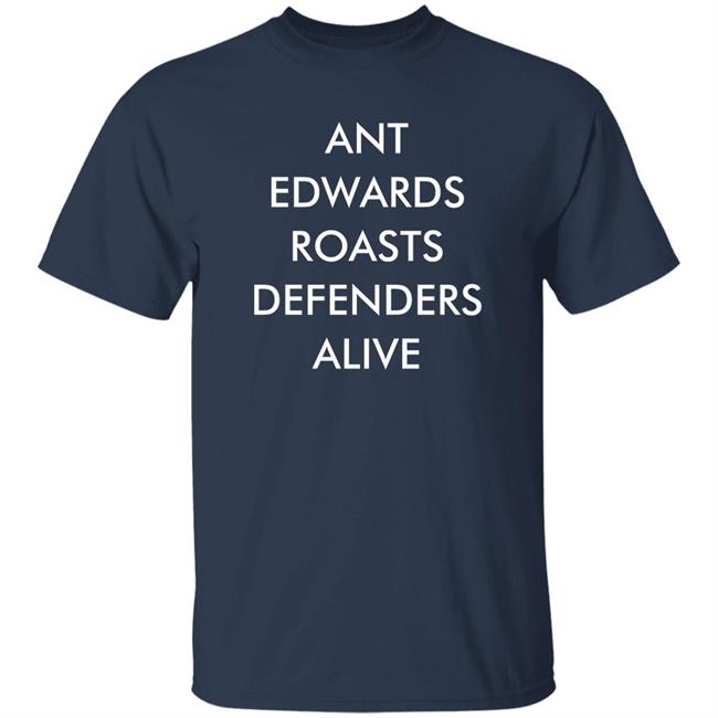 Ant Edwards Roasts Defenders Alive Shirt Katie Davidson Timber Wolves
