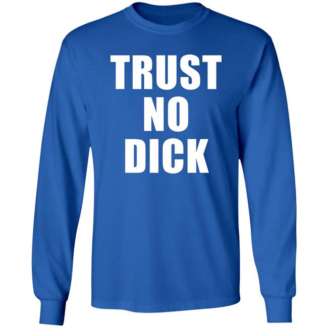 Trust No Dick Shirt Ikes Kobby Trust No Dick Shirt Ikes Kobby