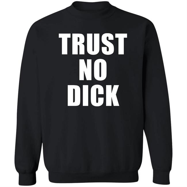 Trust No Dick Shirt Ikes Kobby Trust No Dick Shirt Ikes Kobby