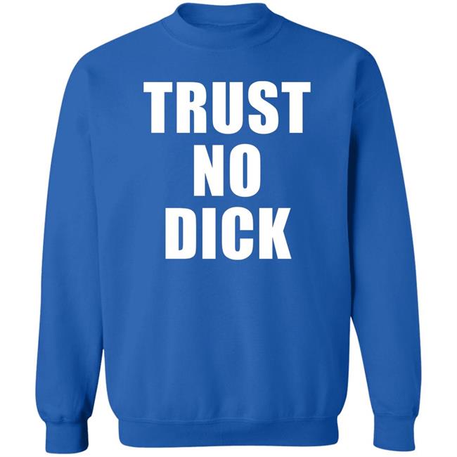 Trust No Dick Shirt Ikes Kobby Trust No Dick Shirt Ikes Kobby