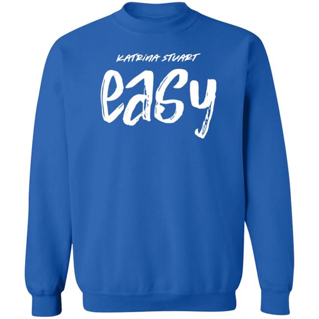Katrina Stuart Merch Katrina Stuart Easy T Shirt Stream Easy Katrina Stuart Merch Katrina Stuart Easy T Shirt Stream Easy