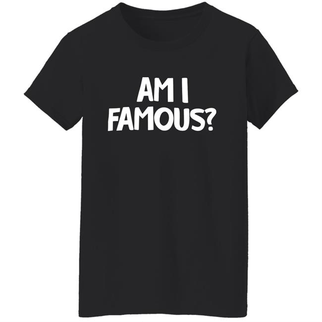 Jackie Nichols Am I Famous Shirt Jackie Nichols Am I Famous Shirt