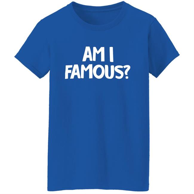 Jackie Nichols Am I Famous Shirt Jackie Nichols Am I Famous Shirt