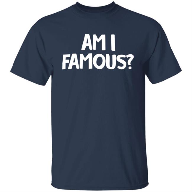 Jackie Nichols Am I Famous Shirt Jackie Nichols Am I Famous Shirt