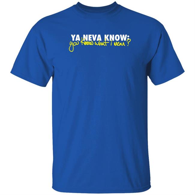 Mike Stud Merch Ya Neva Know Ya Know What I Mean T Shirt Ynk Podcast Mike Stud Merch Ya Neva Know Ya Know What I Mean T Shirt Ynk Podcast