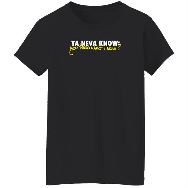 Mike Stud Merch Ya Neva Know Ya Know What I Mean T Shirt Ynk Podcast Mike Stud Merch Ya Neva Know Ya Know What I Mean T Shirt Ynk Podcast