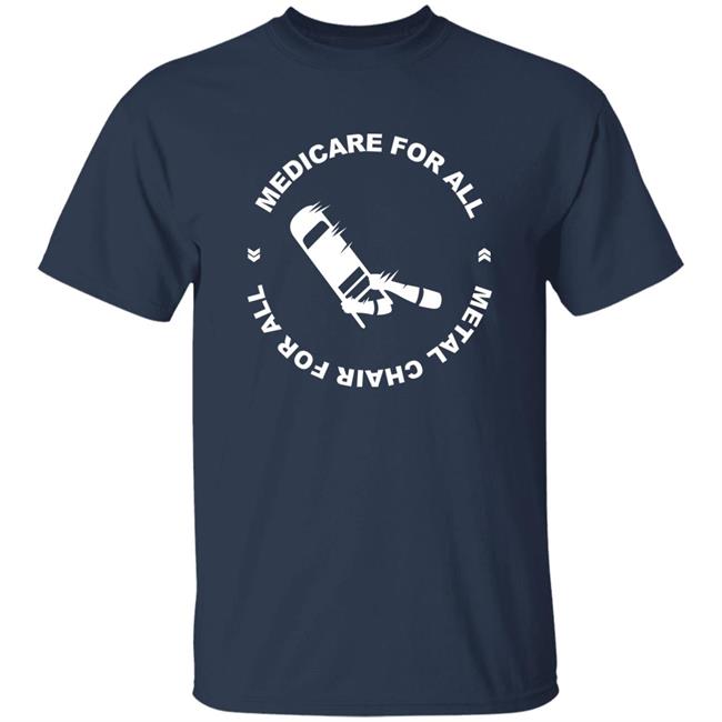 Kath Barbadoro Medicare For All Metal Chair For All Shirt Kath Barbadoro Medicare For All Metal Chair For All Shirt