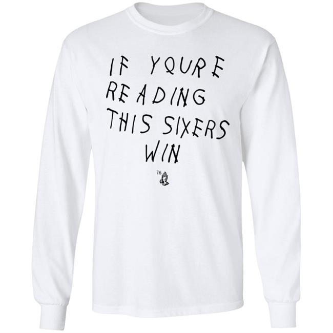 If Youre Reading This Sixers Win Shirt Philadelphia 76Ers Drake 6 God If Youre Reading This Sixers Win Shirt Philadelphia 76Ers Drake 6 God