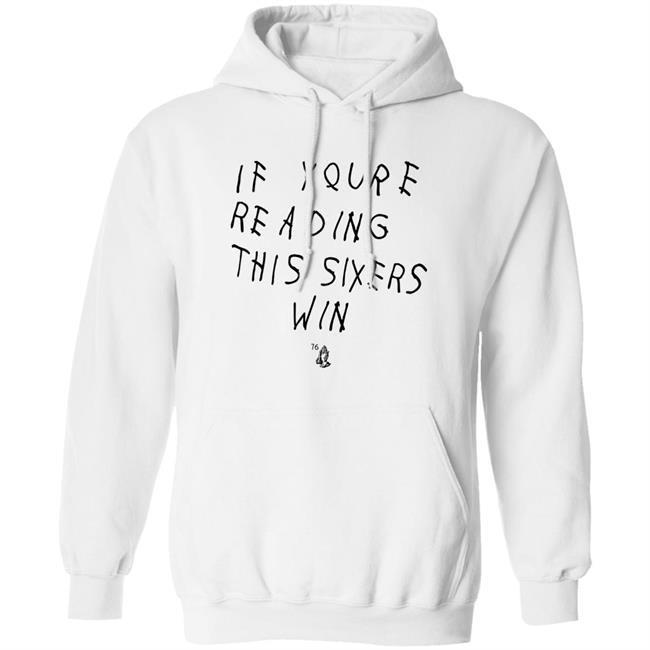 If Youre Reading This Sixers Win Shirt Philadelphia 76Ers Drake 6 God If Youre Reading This Sixers Win Shirt Philadelphia 76Ers Drake 6 God