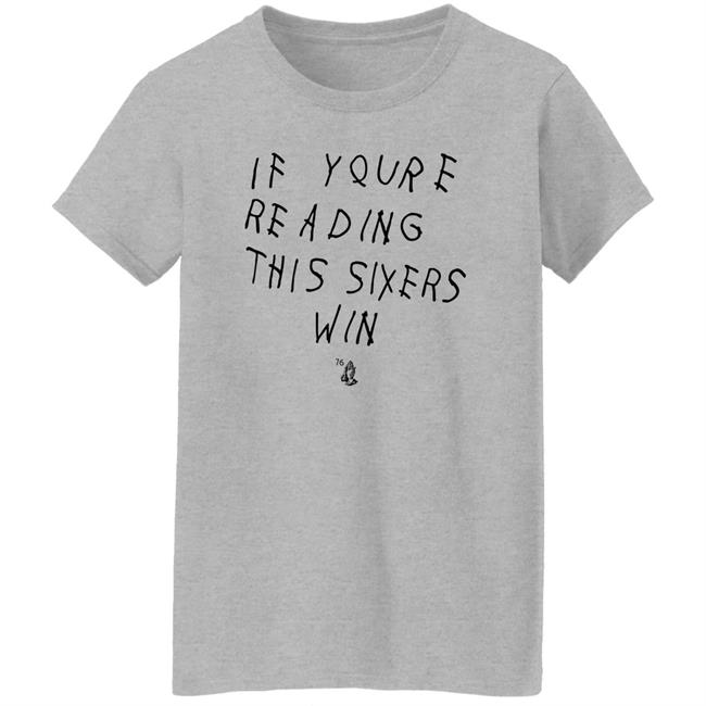 If Youre Reading This Sixers Win Shirt Philadelphia 76Ers Drake 6 God If Youre Reading This Sixers Win Shirt Philadelphia 76Ers Drake 6 God