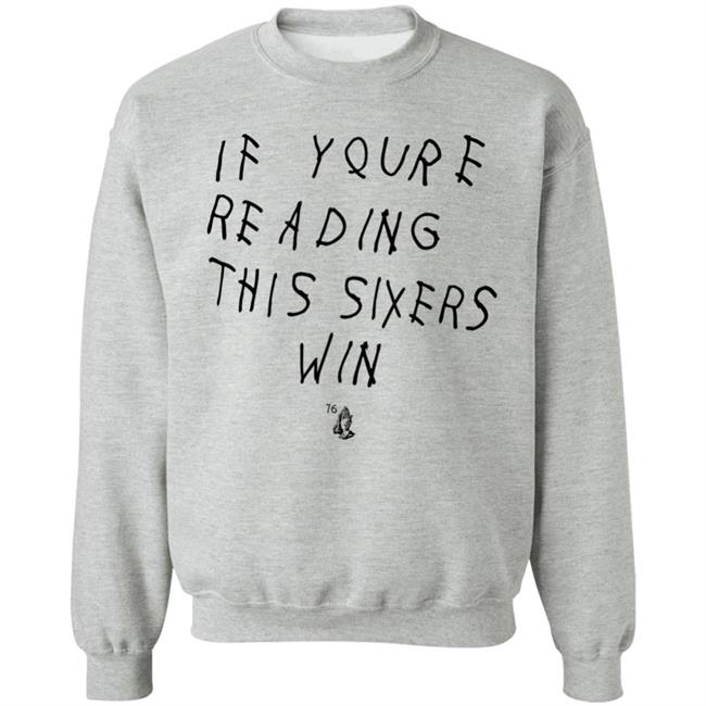 If Youre Reading This Sixers Win Shirt Philadelphia 76Ers Drake 6 God If Youre Reading This Sixers Win Shirt Philadelphia 76Ers Drake 6 God