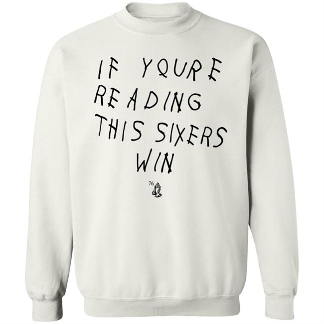 If Youre Reading This Sixers Win Shirt Philadelphia 76Ers Drake 6 God If Youre Reading This Sixers Win Shirt Philadelphia 76Ers Drake 6 God