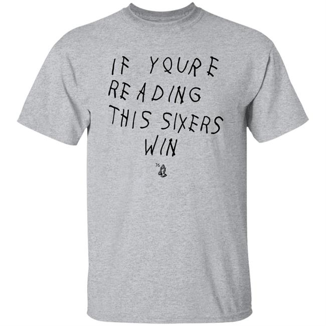 If Youre Reading This Sixers Win Shirt Philadelphia 76Ers Drake 6 God If Youre Reading This Sixers Win Shirt Philadelphia 76Ers Drake 6 God